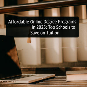 Affordable Online Degree Programs in 2025: Top Schools to Save on Tuition