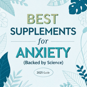 Best Supplements for Anxiety (Backed by Science) – 2025 Guide