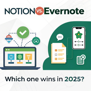 Notion vs. Evernote: Which One Wins in 2025?